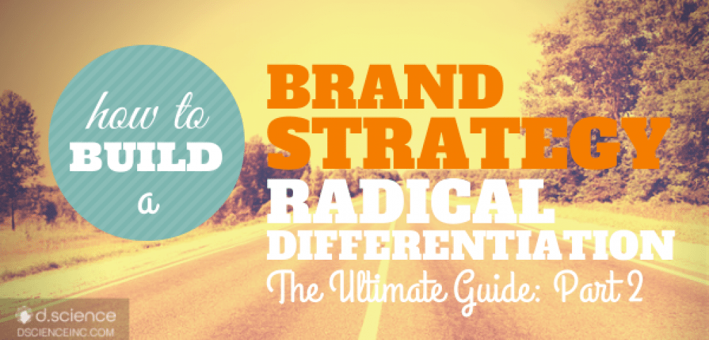 Brand Strategy: Radical Differentiation The ultimate guide part 2