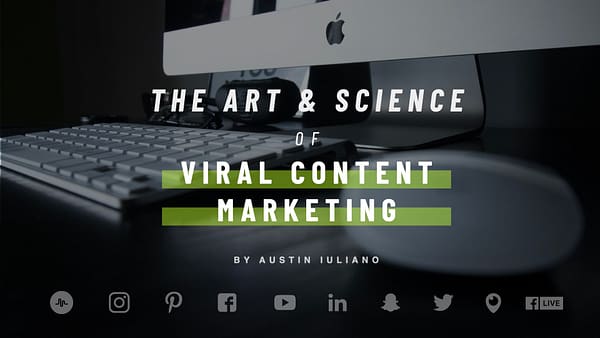 The Art & Science Of Viral Content Marketing