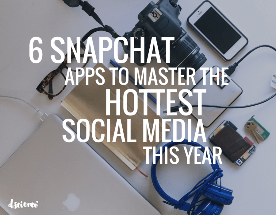6 snapchat apps to master the hottest social media this year